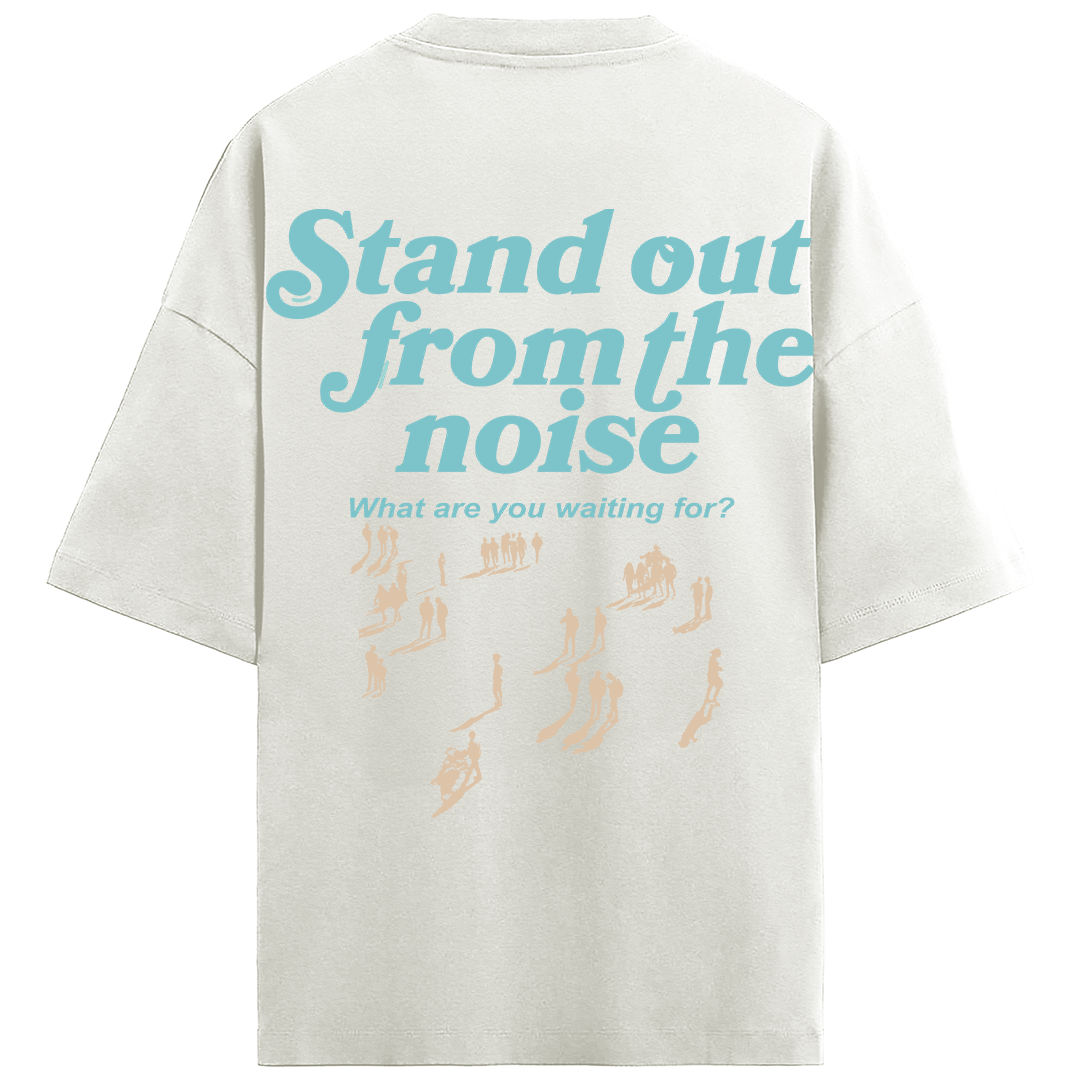 STAND OUT FROM THE NOISE TEE